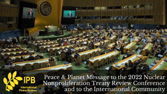 Peace & Planet Message to the 2022 Nuclear Nonproliferation Treaty Review Conference and to the International Community
