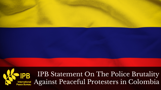 IPB Statement On The Police Brutality Against Peaceful Protesters in Colombia (EN/ES)