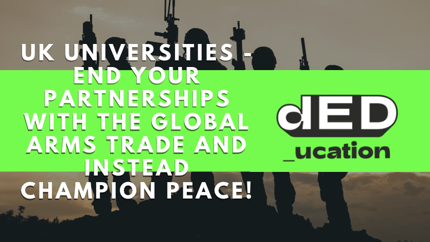 dED appeal to UK Universities – End your Partnerships with the Global Arms Trade and Instead Champion Peace!